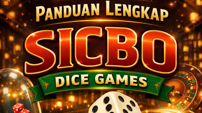 Panduan Lengkap Sicbo Dice Games untuk Pemula Sampai Pro